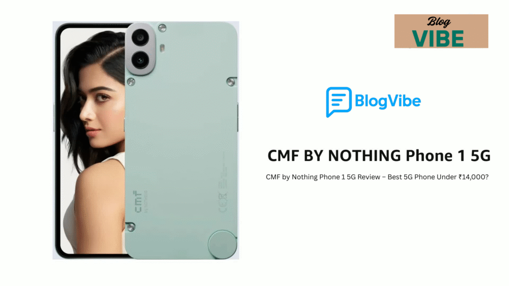 CMF by Nothing Phone 1 5G Review – Best 5G Phone Under ₹14,000?
