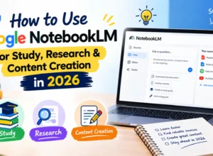 How to Use Google NotebookLM for Study, Research & Content Creation in 2026